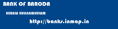BANK OF BARODA  KERALA KUNNAMKULAM    banks information 